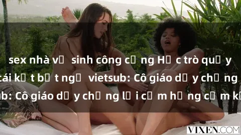 sex nhà vệ sinh công cộng Học trò quấy rối giáo viên và cái kết bất ngờ vietsub: Cô giáo dạy chống lại cảm hứng cấm kỵ.
