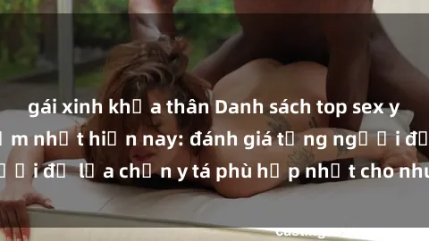 gái xinh khỏa thân Danh sách top sex y tá Việt Nam gợi cảm nhất hiện nay: đánh giá từng người để lựa chọn y tá phù hợp nhất cho nhu cầu của bạn.
