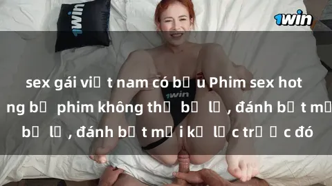sex gái việt nam có bầu Phim sex hot nhất năm  Top những bộ phim không thể bỏ lỡ, đánh bật mọi kỷ lục trước đó