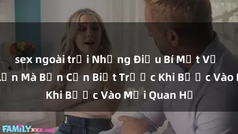 sex ngoài trời Những Điều Bí Mật Về Sex Người Lớn Mà Bạn Cần Biết Trước Khi Bước Vào Mối Quan Hệ