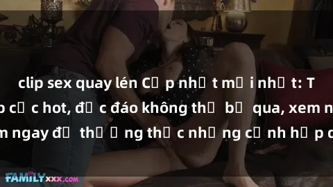 clip sex quay lén Cập nhật mới nhất: Top phim JAV Vietsub cực hot, độc đáo không thể bỏ qua, xem ngay để thưởng thức những cảnh hấp dẫn và đầy kích thích!