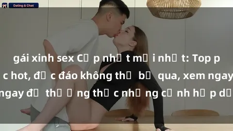 gái xinh sex Cập nhật mới nhất: Top phim JAV Vietsub cực hot, độc đáo không thể bỏ qua, xem ngay để thưởng thức những cảnh hấp dẫn và đầy kích thích!
