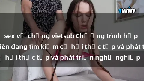 sex vợ chồng vietsub Chương trình hợp tác JAV cho sinh viên đang tìm kiếm cơ hội thực tập và phát triển nghề nghiệp