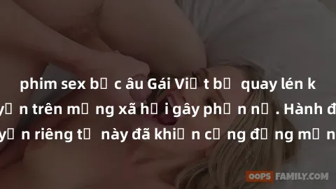 phim sex bắc âu Gái Việt bị quay lén khi tắm, clip lan truyền trên mạng xã hội gây phẫn nộ. Hành động vi phạm quyền riêng tư này đã khiến cộng đồng mạng bức xúc và đòi trừng phạt thật nghiêm khắc.