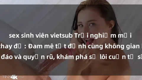 sex sinh viên vietsub Trải nghiệm mới lạ với sex phòng thay đồ: Đam mê tột đỉnh cùng không gian kín đáo và quyến rũ, khám phá sự lôi cuốn từ sự hấp dẫn của nơi này.