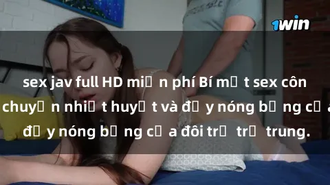 sex jav full HD miễn phí Bí mật sex công viên: Những câu chuyện nhiệt huyết và đầy nóng bỏng của đôi trẻ trẻ trung.