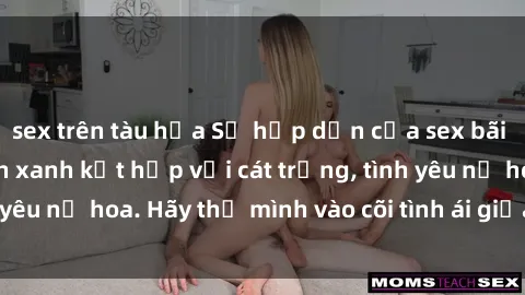 sex trên tàu hỏa Sự hấp dẫn của sex bãi biển: Khi sóng biển xanh kết hợp với cát trắng, tình yêu nở hoa. Hãy thả mình vào cõi tình ái giữa sóng biển!