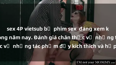 sex 4P vietsub bộ phim sex  đáng xem không thể bỏ lỡ trong năm nay. Đánh giá chân thực về những tác phẩm đầy kích thích và hấp dẫn này.