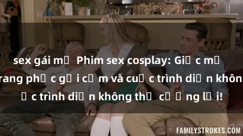 sex gái mỹ Phim sex cosplay: Giấc mơ  cùng những bộ trang phục gợi cảm và cuộc trình diễn không thể cưỡng lại!