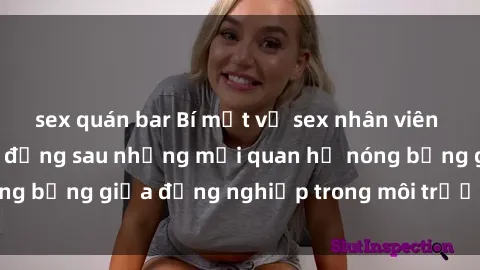 sex quán bar Bí mật về sex nhân viên văn phòng: Sự thật đằng sau những mối quan hệ nóng bỏng giữa đồng nghiệp trong môi trường làm việc.