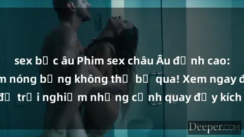 sex bắc âu Phim sex châu Âu đỉnh cao: Top những bộ phim nóng bỏng không thể bỏ qua! Xem ngay để trải nghiệm những cảnh quay đầy kích thích và cuồng nhiệt.