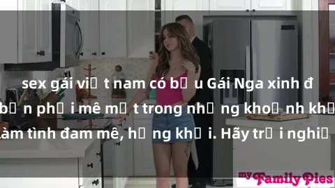 sex gái việt nam có bầu Gái Nga xinh đẹp, tài năng khiến bạn phải mê mệt trong những khoảnh khắc làm tình đam mê, hứng khởi. Hãy trải nghiệm cùng họ ngay hôm nay!