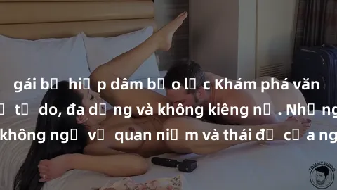 gái bị hiếp dâm bạo lực Khám phá văn hóa sex Bắc Âu: Sự tự do, đa dạng và không kiêng nể. Những điều không ngờ về quan niệm và thái độ của người Bắc Âu đối với tình dục.