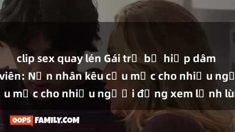 clip sex quay lén Gái trẻ bị hiếp dâm bạo lực trong công viên: Nạn nhân kêu cứu mặc cho nhiều người đứng xem lạnh lùng