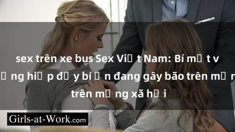 sex trên xe bus Sex Việt Nam: Bí mật về vụ cưỡng hiếp đầy bí ẩn đang gây bão trên mạng xã hội