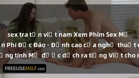 sex tra tấn việt nam Xem Phim Sex Mỹ Vietsub Online Miễn Phí Độc Đáo - Đỉnh cao của nghệ thuật đồng tính Mỹ được dịch ra tiếng Việt cho người xem hiểu rõ hơn.