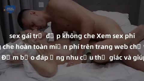 sex gái trẻ đẹp không che Xem sex phim Việt Nam không che hoàn toàn miễn phí trên trang web chất lượng cao. Đảm bảo đáp ứng nhu cầu thị giác và giúp thỏa mãn mong muốn của bạn.