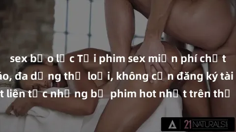 sex bạo lực Tải phim sex miễn phí chất lượng cao độc đáo, đa dạng thể loại, không cần đăng ký tài khoản. Cập nhật liên tục những bộ phim hot nhất trên thị trường. Sự lựa chọn hàng đầu cho người yêu th