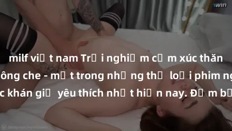 milf việt nam Trải nghiệm cảm xúc thăng hoa với jav SM không che - một trong những thể loại phim người lớn được khán giả yêu thích nhất hiện nay. Đảm bảo đem lại sự hấp dẫn, kích thích tối đa cho ngườ
