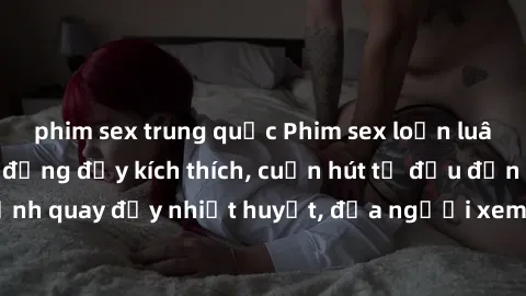 phim sex trung quốc Phim sex loạn luân Nhật Bản: Hành động đầy kích thích, cuốn hút từ đầu đến cuối. Những cảnh quay đầy nhiệt huyết, đưa người xem vào thế giới độc đáo của tình thân. Đừng bỏ lỡ!