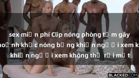 sex miễn phí Clip nóng phòng tắm gây sốt: Cận cảnh khoảnh khắc nóng bỏng khiến người xem không thể rời mắt