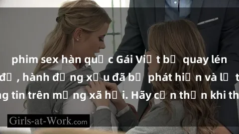 phim sex hàn quốc Gái Việt bị quay lén trong phòng thay đồ, hành động xấu đã bị phát hiện và lộ thông tin trên mạng xã hội. Hãy cẩn thận khi thay đồ ở nơi công cộng!