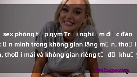 sex phòng tập gym Trải nghiệm độc đáo tại sex nhà nghỉ: ẩn mình trong không gian lãng mạn, thoải mái và không gian riêng tư để khuấy động tình ái.