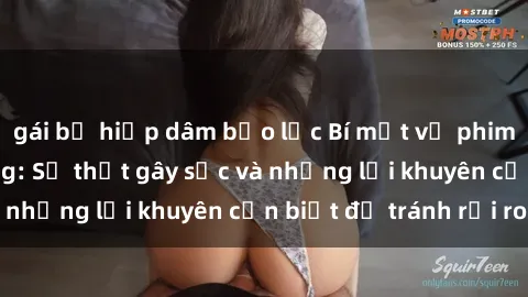 gái bị hiếp dâm bạo lực Bí mật về phim sex nơi công cộng: Sự thật gây sốc và những lời khuyên cần biết để tránh rủi ro