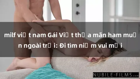 milf việt nam Gái Việt thỏa mãn ham muốn ngoài trời: Đi tìm niềm vui mới