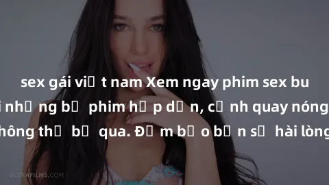 sex gái việt nam Xem ngay phim sex bukkake hàng đầu với những bộ phim hấp dẫn, cảnh quay nóng bỏng không thể bỏ qua. Đảm bảo bạn sẽ hài lòng với trải nghiệm mới lạ này!