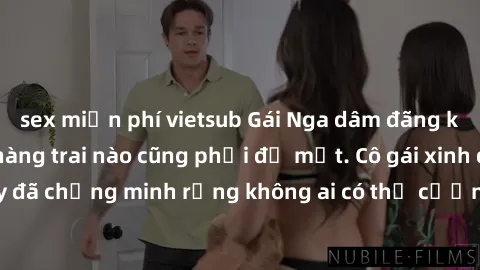 sex miễn phí vietsub Gái Nga dâm đãng khiến tim bất cứ chàng trai nào cũng phải đỏ mặt. Cô gái xinh đẹp này đã chứng minh rằng không ai có thể cưỡng lại khi cô làm tình đắm say.