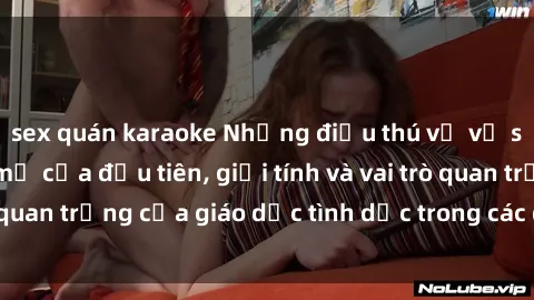 sex quán karaoke Những điều thú vị về sex ở Bắc Âu: Sự mở cửa đầu tiên, giới tính và vai trò quan trọng của giáo dục tình dục trong các quốc gia này.