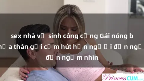 sex nhà vệ sinh công cộng Gái nóng bỏng khỏa thân gợi cảm hút hồn người đến ngắm nhìn