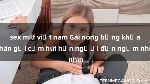 sex milf việt nam Gái nóng bỏng khỏa thân gợi cảm hút hồn người đến ngắm nhìn