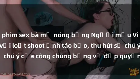 phim sex bà mẹ nóng bỏng Người mẫu Việt Nam gây sốt với loạt shoot ảnh táo bạo, thu hút sự chú ý của công chúng bằng vẻ đẹp quyến rũ và gợi cảm.