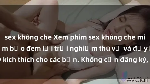 sex không che Xem phim sex không che miễn phí tại đây, đảm bảo đem lại trải nghiệm thú vị và đầy kích thích cho các bạn. Không cần đăng ký, hoàn toàn miễn phí.