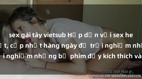 sex gái tây vietsub Hấp dẫn với sex hentai vietsub mới nhất, cập nhật hàng ngày để trải nghiệm những bộ phim đầy kích thích và hấp dẫn.